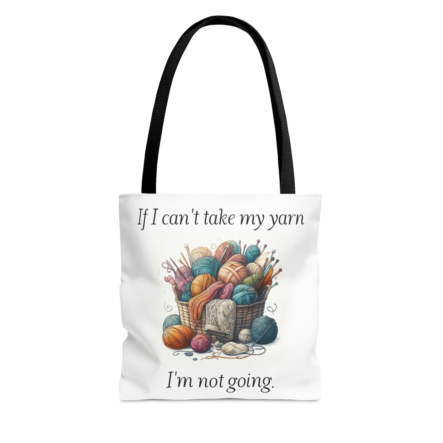 Tote Bag for Yarn Lover, Knitter or Crochet Bag, Yarn Bag, Gift for Knitter, If I Can't Take My Yarn I'm Not Going, Crochet Bag Gift