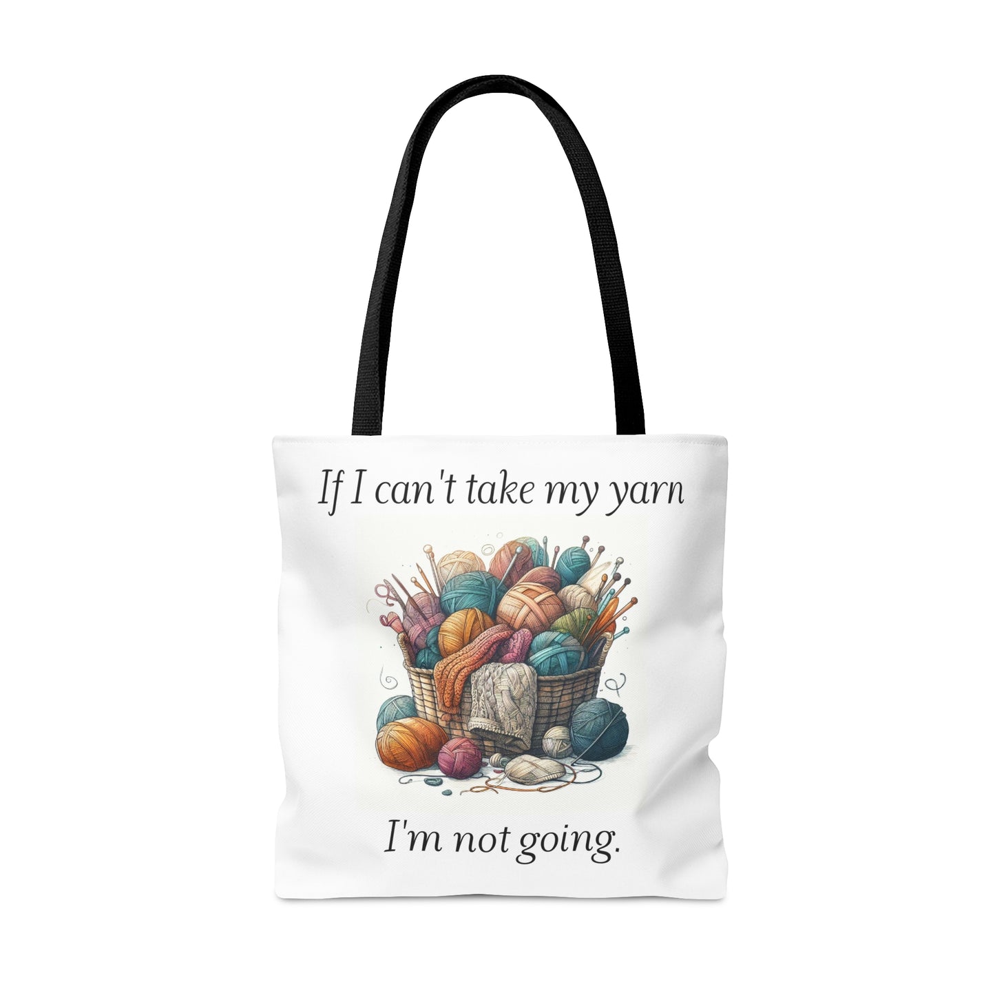Tote Bag for Yarn Lover, Knitter or Crochet Bag, Yarn Bag, Gift for Knitter, If I Can't Take My Yarn I'm Not Going, Crochet Bag Gift