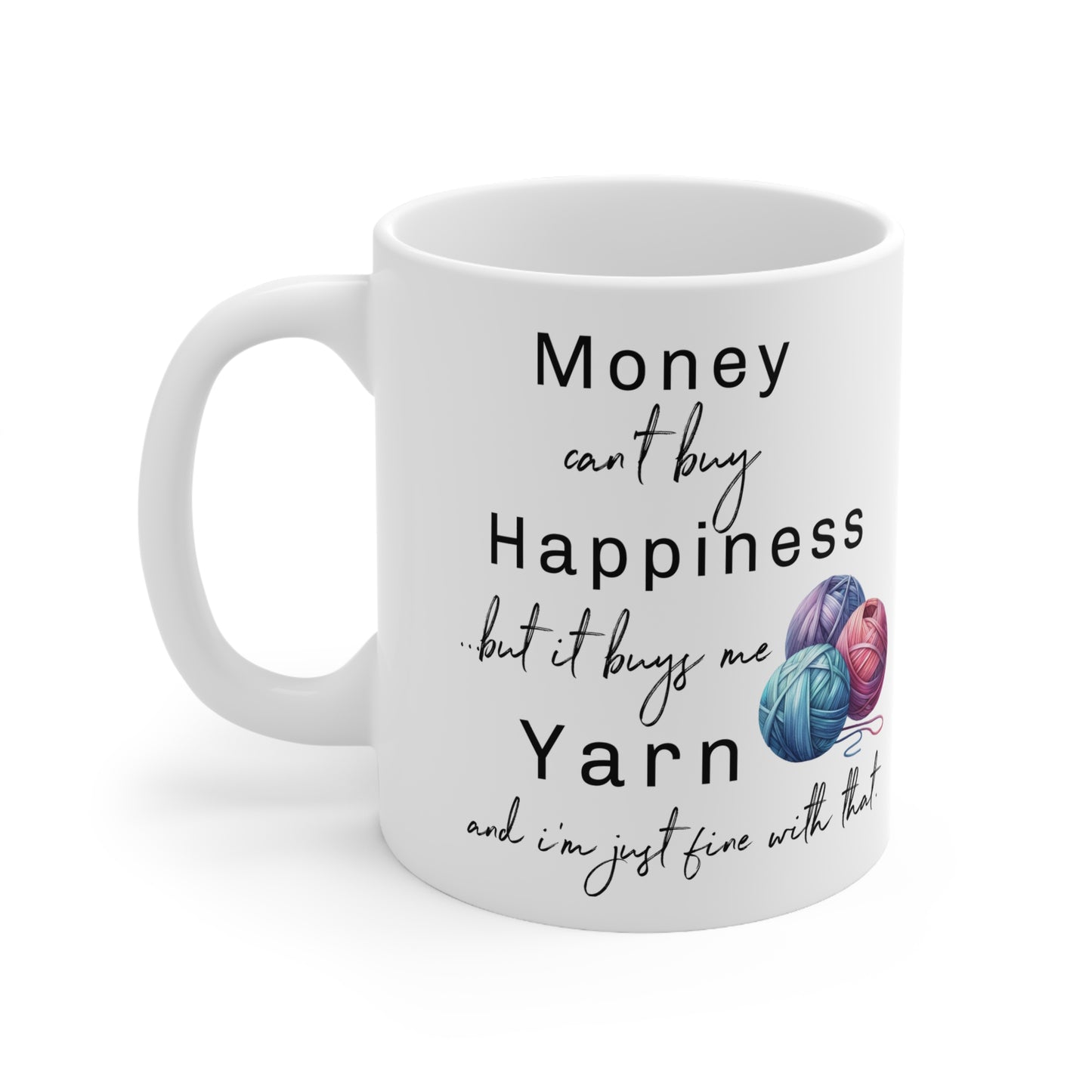 Yarn Mug, Money Can't Batuy Happiness But it Buys Me Yarn and I'm Just Fine with Th
