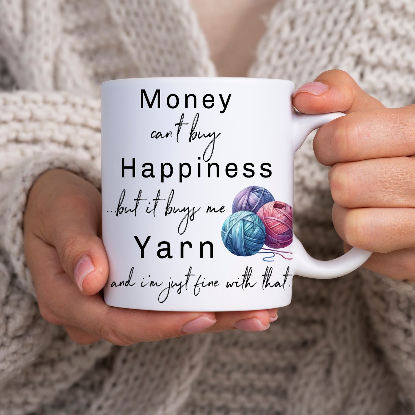 Yarn Mug, Money Can't Batuy Happiness But it Buys Me Yarn and I'm Just Fine with Th