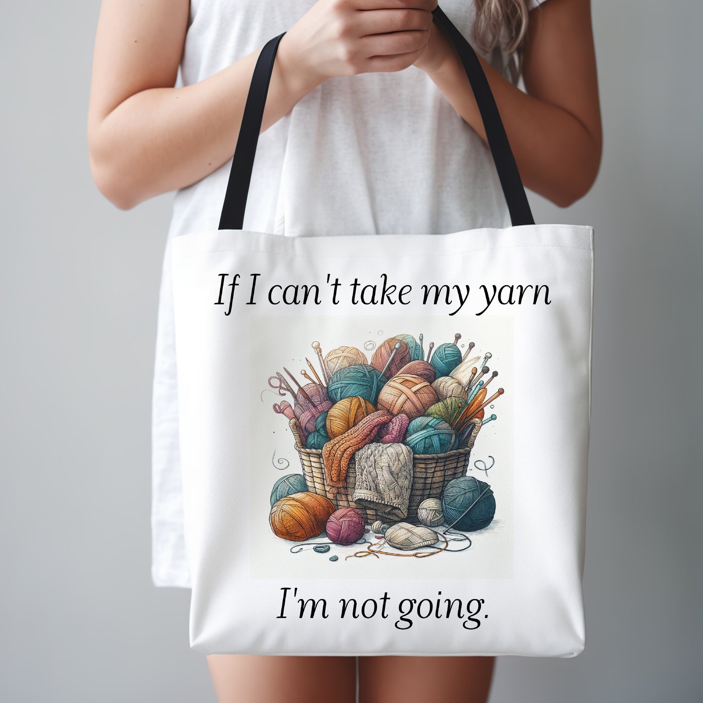 Tote Bag for Yarn Lover, Knitter or Crochet Bag, Yarn Bag, Gift for Knitter, If I Can't Take My Yarn I'm Not Going, Crochet Bag Gift